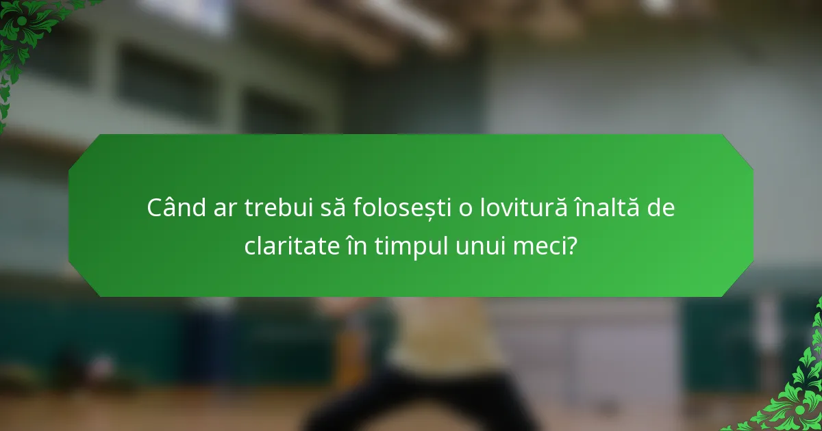Când ar trebui să folosești o lovitură înaltă de claritate în timpul unui meci?