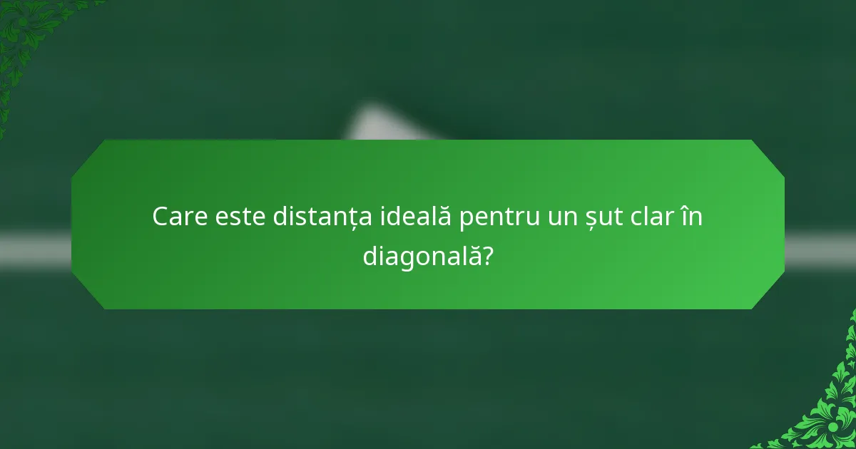 Care este distanța ideală pentru un șut clar în diagonală?