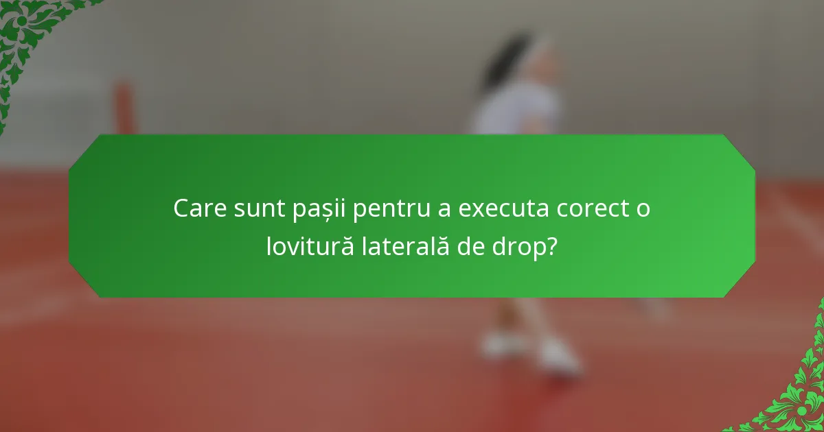 Care sunt pașii pentru a executa corect o lovitură laterală de drop?