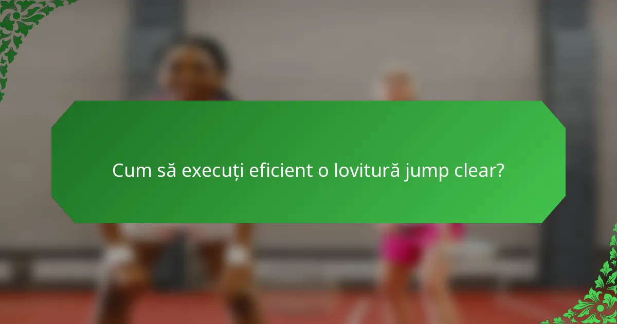 Cum să execuți eficient o lovitură jump clear?