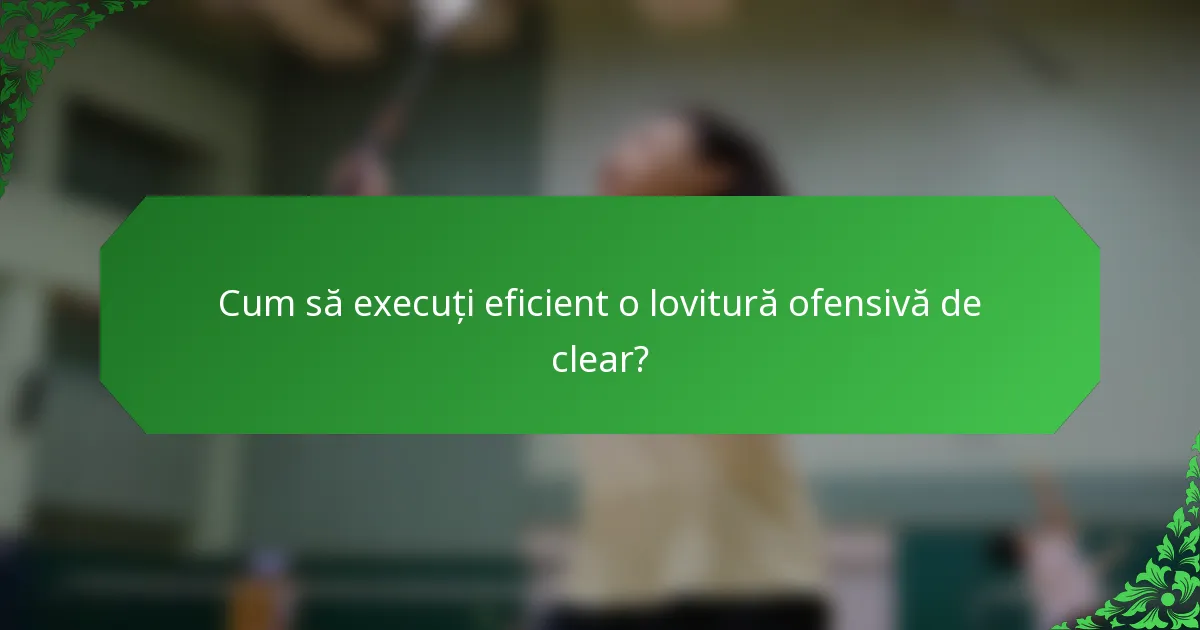 Cum să execuți eficient o lovitură ofensivă de clear?