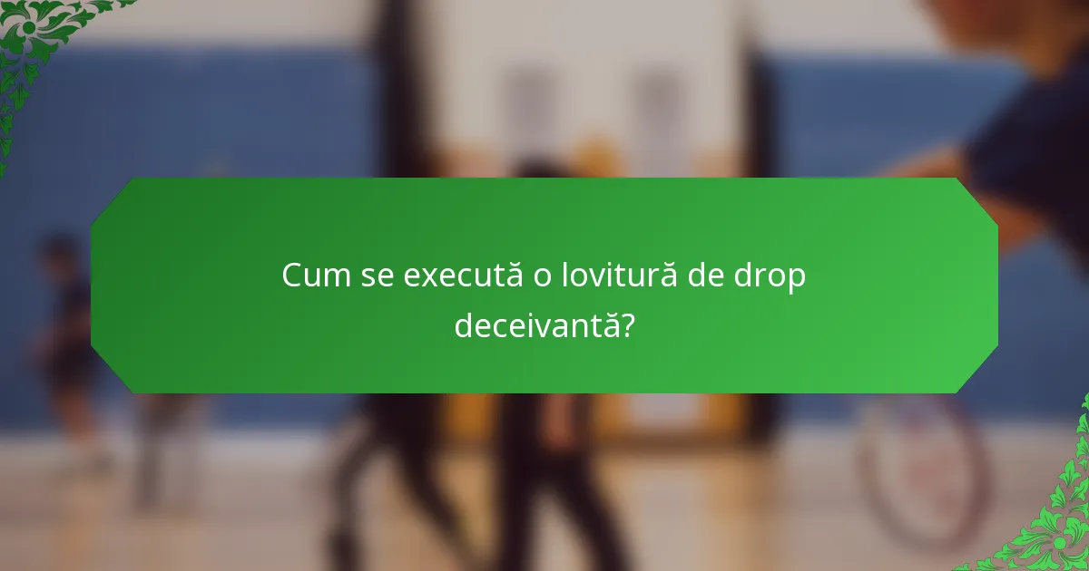 Cum se execută o lovitură de drop deceivantă?
