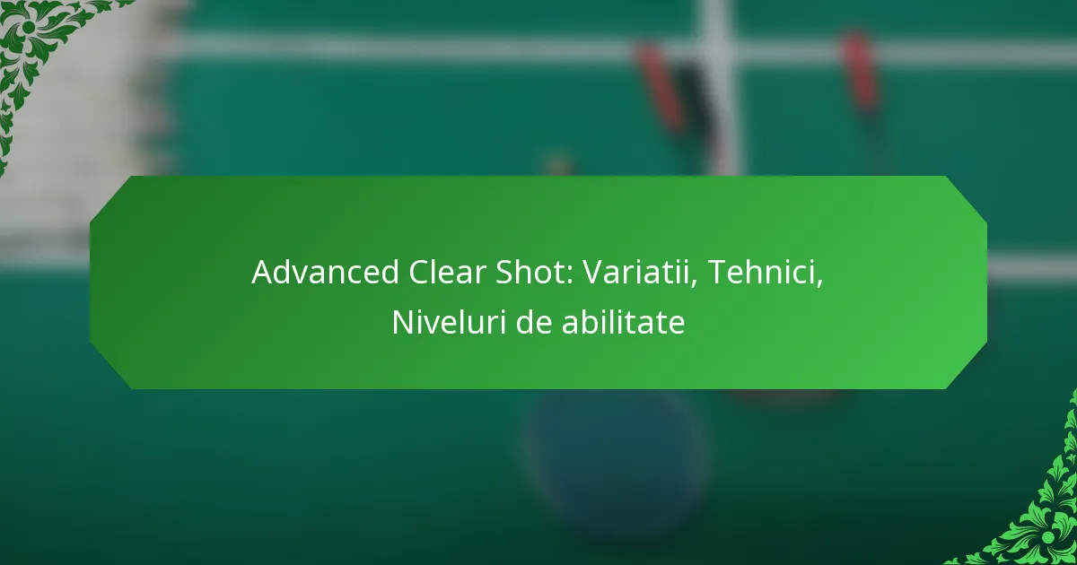 Advanced Clear Shot: Variatii, Tehnici, Niveluri de abilitate