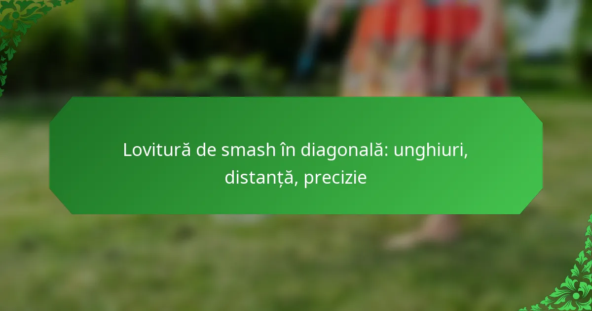 Lovitură de smash în diagonală: unghiuri, distanță, precizie
