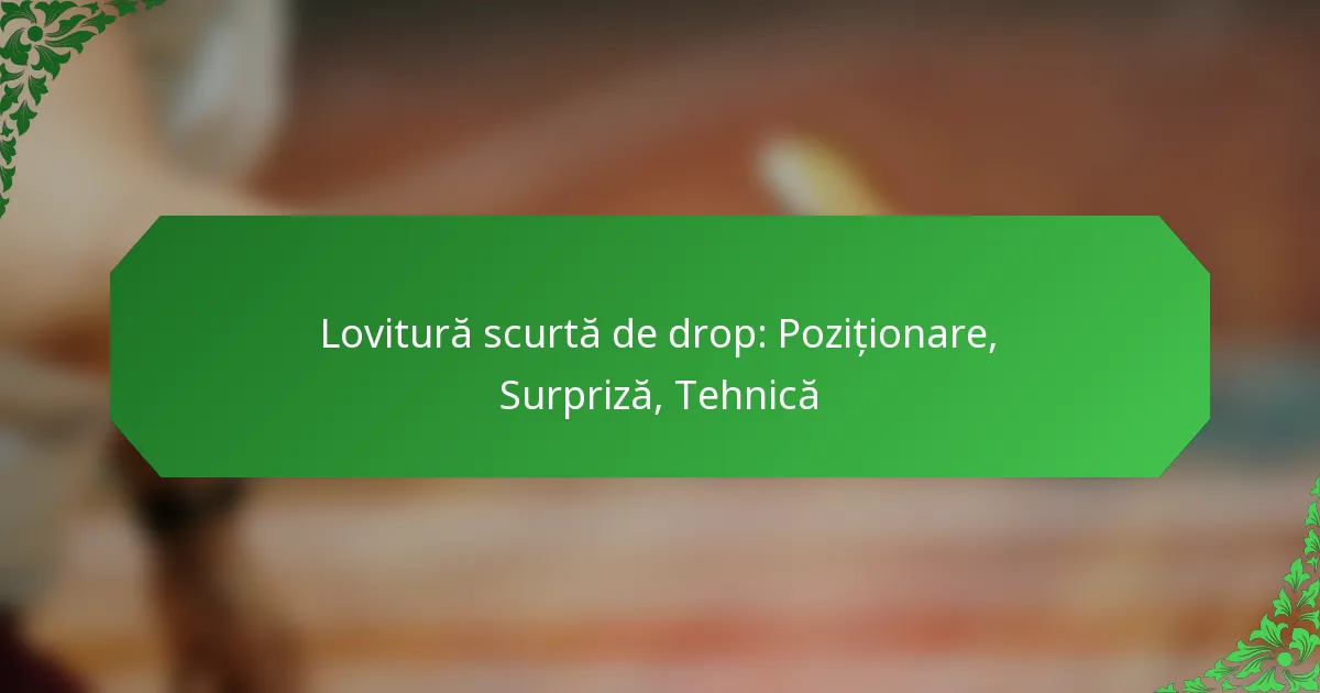 Lovitură scurtă de drop: Poziționare, Surpriză, Tehnică