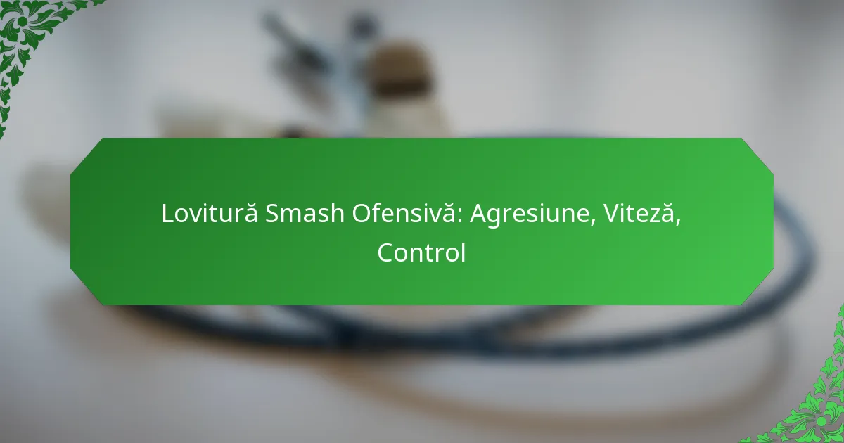Lovitură Smash Ofensivă: Agresiune, Viteză, Control